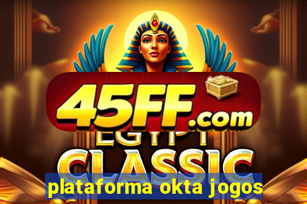 plataforma okta jogos
